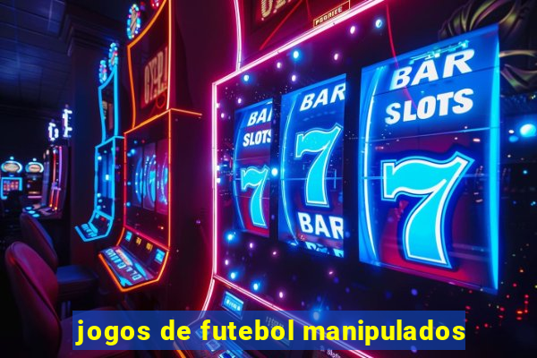 jogos de futebol manipulados